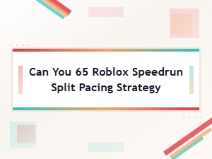 Split Pacing Strategy for Can You 65 Speedruns