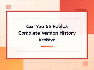 Complete Roblox Version History Archive for Can You 65