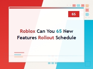 Roblox Rollout Schedule for 65 New Features